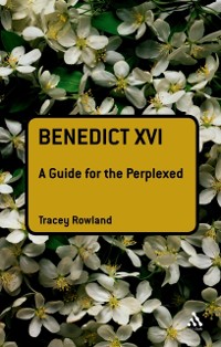 Cover Benedict XVI: A Guide for the Perplexed