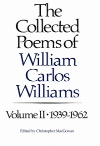 Cover The Collected Poems of Williams Carlos Williams: 1939-1962 (Vol. 2)