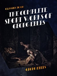 Cover Complete Short Works of Georg Ebers