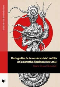 Cover Radiografías de la monstruosidad insólita en la narrativa hispánica (1980-2022)