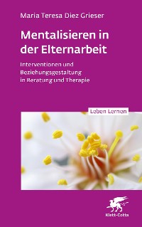 Cover Mentalisieren in der Elternarbeit (Leben Lernen, Bd. 352)