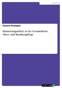 Cover Erinnerungsarbeit in der Gesundheits-, Alten- und Krankenpflege