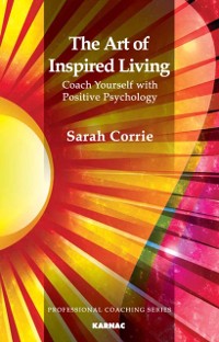 Cover The Art of Inspired Living : Coach Yourself with Positive Psychology