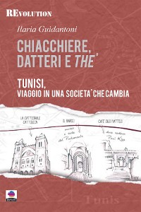 Cover Chiacchiere, datteri e thé. Tunisi, viaggio in una società che cambia.