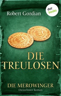 Cover DIE MEROWINGER - Dreizehnter Roman: Die Treulosen
