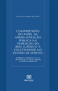 Cover Compreensão do papel da Administração Pública na tribuição do bem jurídico à coletividade no Estado de Direito