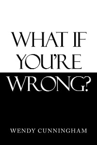 Cover What If You’Re Wrong?