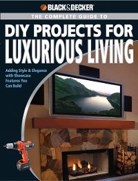 Cover Black & Decker The Complete Guide to DIY Projects for Luxurious Living