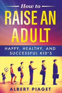 Cover How To Raise An Adult