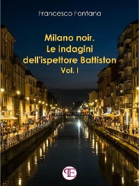 Cover Milano noir. Le indagini dell'ispettore Battiston (Vol. I)