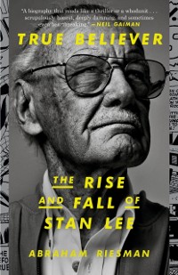 Cover True Believer: The Rise and Fall of Stan Lee