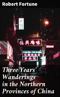 Cover Three Years' Wanderings in the Northern Provinces of China