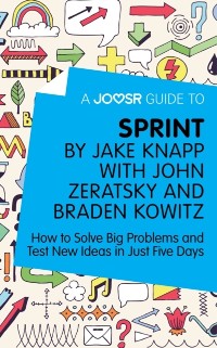 Cover Joosr Guide to... Sprint by Jake Knapp with John Zeratsky and Braden Kowitz