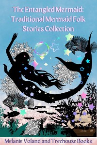 Cover The Entangled Mermaid: Traditional Mermaid Folk Stories Collection