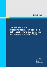 Cover Das Schicksal von Arbeitsverhältnissen bei einem Betriebsübergang aus deutscher und europarechtlicher Sicht