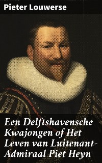 Cover Een Delftshavensche Kwajongen of Het Leven van Luitenant-Admiraal Piet Heyn