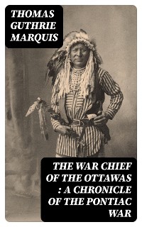 Cover The War Chief of the Ottawas : A chronicle of the Pontiac war
