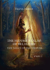 Cover The Hidden realms of Belisaver - The dance of the virtues - PART 1