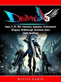 Cover Devil May Cry 5 Game, V, PC, PS4, Characters, Gameplay, Achievements, Weapons, Walkthrough, Download, Jokes, Guide Unofficial