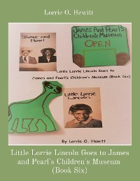 Cover Little Lorrie Lincoln Goes to James and Pearl's Children's Museum  (Book Six)