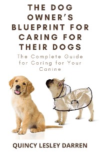Cover The Dog Owner’s Blueprint for Caring for Their Dogs