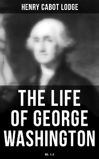 Cover The Life of George Washington (Vol. 1&2)