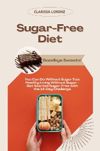 Cover Sugar-Free Diet: Goodbye Sweets! (You Can Do Without Sugar Too: Healthy Living Without Sugar - Get Started Sugar-Free with the 14-Day Challenge)