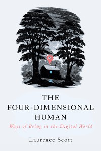 Cover The Four-Dimensional Human: Ways of Being in the Digital World