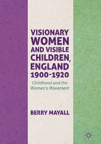 Cover Visionary Women and Visible Children, England 1900-1920
