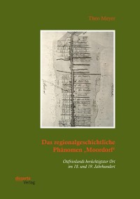 Cover Das regionalgeschichtliche Phanomen Moordorf'. Ostfrieslands beruchtigtster Ort im 18. und 19. Jahrhundert