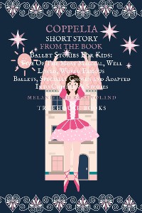 Cover Coppelia Short Story From The Book Ballet Stories For Kids: Five of the Most Magical, Well Loved, World Famous Ballets, Specially Chosen and Adapted Into Children's Stories