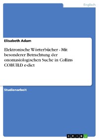 Cover Elektronische Wörterbücher - Mit besonderer Betrachtung der onomasiologischen Suche in Collins COBUILD e-dict