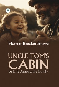 Cover Uncle Tom’s Cabin or Life among the Lowly