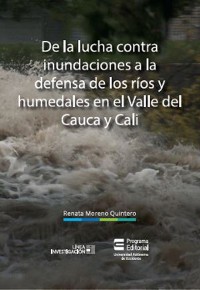 Cover De la lucha contra inundaciones a la defensa de ríos y humedales en el Valle del Cauca y Cali