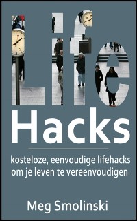 Cover Lifehacks: kosteloze, eenvoudige lifehacks om je leven te vereenvoudigen