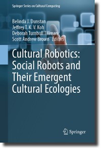 Cover Cultural Robotics: Social Robots and Their Emergent Cultural Ecologies