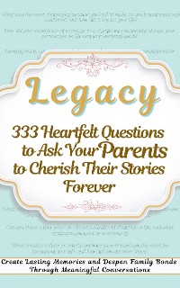 Cover Legacy 333 Heartfelt Questions to Ask Your Parents to Cherish Their Stories Forever