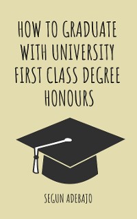 Cover How to Graduate With University First Class Degree Honours