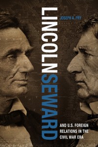 Cover Lincoln, Seward, and U.S. Foreign Relations in the Civil War Era