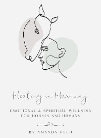 Cover Healing in Harmony Emotional & Spiritual Wellness  for Horses and Humans