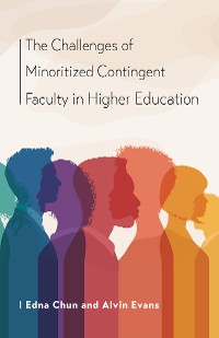 Cover The Challenges of Minoritized Contingent Faculty in Higher Education