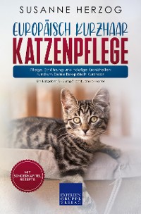 Cover Europäisch Kurzhaar Katzenpflege – Pflege, Ernährung und häufige Krankheiten rund um Deine Europäisch Kurzhaar