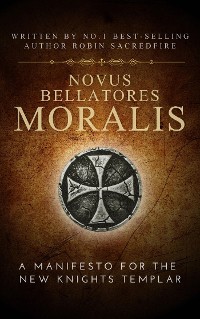 Cover Novus Bellatores Moralis: A Manifesto for the New Knights Templar