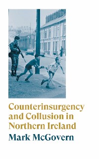 Cover Counterinsurgency and Collusion in Northern Ireland