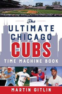 Cover Ultimate Chicago Cubs Time Machine Book