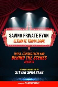 Cover Saving Private Ryan - Ultimate Trivia Book: Trivia, Curious Facts And Behind The Scenes Secrets Of The Film Directed By Steven Spielberg