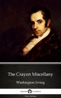 Cover The Crayon Miscellany by Washington Irving - Delphi Classics (Illustrated)