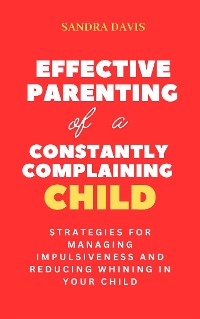 Cover Effective Parenting of a Constantly Complaining Child