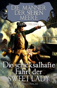 Cover Die Männer der sieben Meere: Die schicksalshafte Fahrt der SWEET LADY