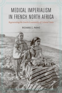 Cover Medical Imperialism in French North Africa
